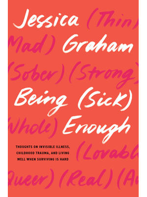 Being (Sick) Enough : Thoughts on Invisible Illness, Childhood Trauma, and Living Well When Surviving Is Hard - Boganto