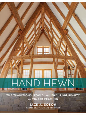 Hand Hewn: The Traditions, Tools, and Enduring Beauty of Timber Framing - Boganto
