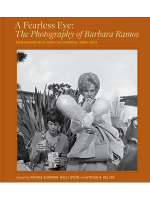 A Fearless Eye: The Photography of Barbara Ramos : San Francisco and California, 1969-1973 - Boganto