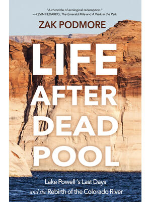 Life After Dead Pool : Lake Powell's Last Days and the Rebirth of the Colorado River - Boganto