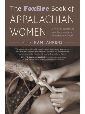 The Foxfire Book of Appalachian Women: Stories of Landscape and Community in the Mountain South - Boganto