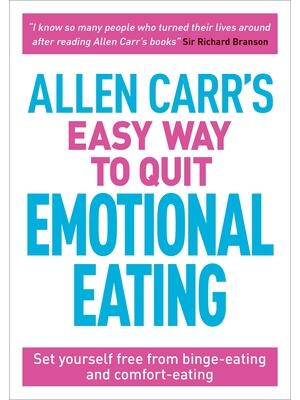 Allen Carr's Easy Way to Quit Emotional Eating: Set Yourself Free from Binge-Eating and Comfort-Eating - Boganto