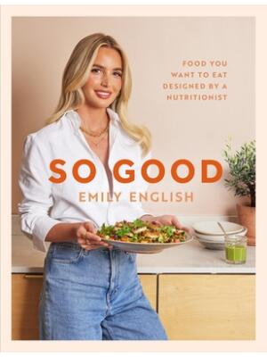 So Good: Food You Want to Eat, Designed by a Nutritionist - Boganto