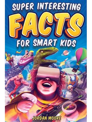 Super Interesting Facts For Smart Kids: 1272 Fun Facts About Science, Animals, Earth and Everything in Between - Boganto
