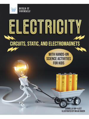 Electricity: Circuits, Static, and Electromagnets with Hands-On Science Activities for Kids