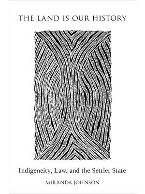 The Land Is Our History : Indigeneity, Law, and the Settler State - Boganto