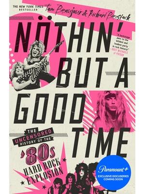 Nöthin' But a Good Time: The Uncensored History of the '80s Hard Rock Explosion - Boganto