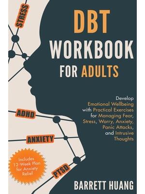 DBT Workbook for Adults : Develop Emotional Wellbeing with Practical Exercises for Managing Fear, Stress, Worry, Anxiety, Panic Attacks and Intrusive Thoughts (Includes 12-Week Plan for Anxiety Relief) - Boganto