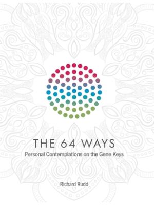 The 64 Ways: Personal Contemplations on the Gene Keys - Boganto