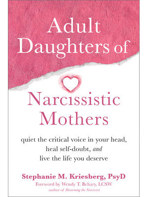 Adult Daughters of Narcissistic Mothers: Quiet the Critical Voice in Your Head, Heal Self-Doubt, and Live the Life You Deserve - Boganto