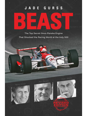 Beast : The Top Secret Ilmor-Penske Engine That Shocked the Racing World at the Indy 500 - Boganto
