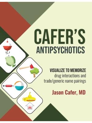 Cafer's Antipsychotics : Visualize to Memorize Drug Interactions and Trade/generic Name Pairings - Boganto