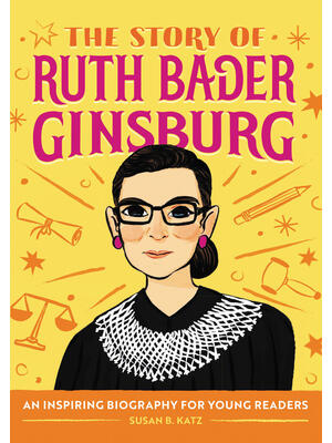 The Story of Ruth Bader Ginsburg : An Inspiring Biography for Young Readers - Boganto