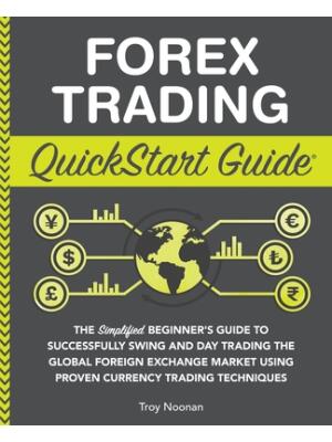 Forex Trading QuickStart Guide: The Simplified Beginner's Guide to Successfully Swing and Day Trading the Global Foreign Exchange Market Using Proven - Boganto