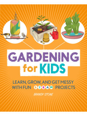 Gardening for Kids: Learn, Grow, and Get Messy with Fun Steam Projects - Boganto