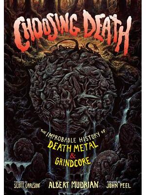 Choosing Death: The Improbable History of Death Metal & Grindcore - Boganto