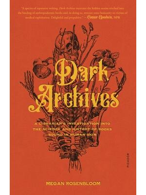 Dark Archives: A Librarian's Investigation Into the Science and History of Books Bound in Human Skin - Boganto
