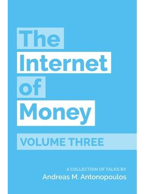 The Internet of Money Volume Three : A Collection of Talks by Andreas M. Antonopoulos - Boganto