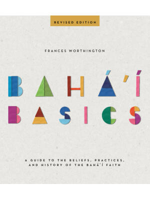 Baha'i Basics : A Guide to the Beliefs, Practices, and History of the Baha'i Faith - Boganto