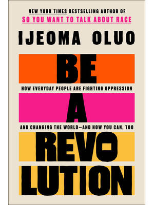 Be a Revolution: How Everyday People Are Fighting Oppression and Changing the World--And How You Can, Too - Boganto