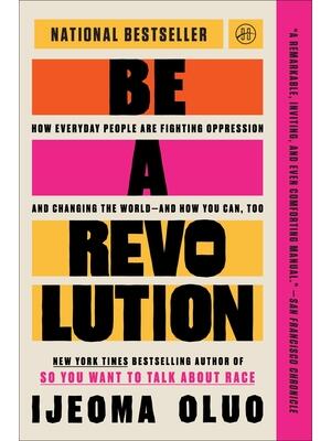 Be a Revolution : How Everyday People Are Fighting Oppression and Changing the World--And How You Can, Too - Boganto