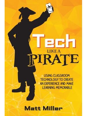 Tech Like a PIRATE: Using Classroom Technology to Create an Experience and Make Learning Memorable - Boganto