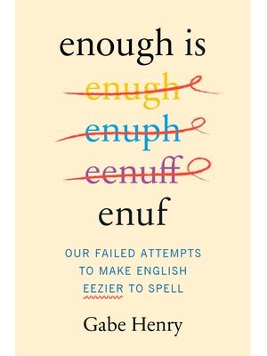 Enough Is Enuf : Our Failed Attempts to Make English Easier to Spell - Boganto