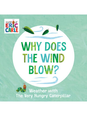Why Does the Wind Blow? : Weather with the Very Hungry Caterpillar - Boganto