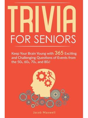 Trivia for Seniors: Keep Your Brain Young with 365 Exciting and Challenging Questions of Events from the 50s, 60s, 70s, and 80s! - Boganto