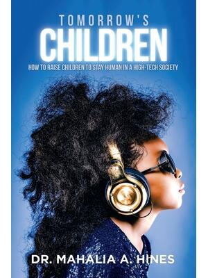 Tomorrow's Children: How to Raise Children to Stay Human in a High-Tech Society - Boganto