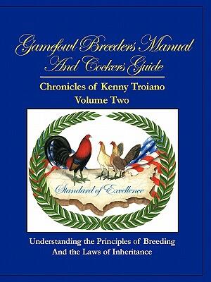 Gamefowl Breeders Manual and Cockers Guide: Chronicles of Kenny Troiano - Volume Two - Boganto