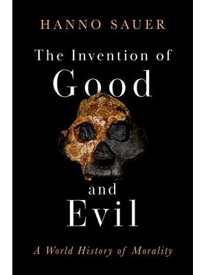 The Invention of Good and Evil : A World History of Morality - Boganto