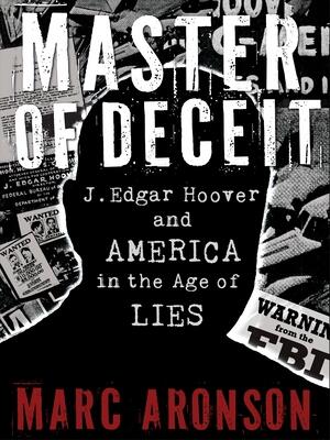 Master of Deceit : J. Edgar Hoover and America in the Age of Lies - Boganto