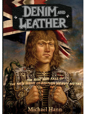 Denim and Leather: The Rise and Fall of the New Wave of British Heavy Metal - Boganto