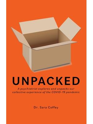 Unpacked : A psychiatrist explores and unpacks our collective experience of the COVID-19 pandemic - Boganto