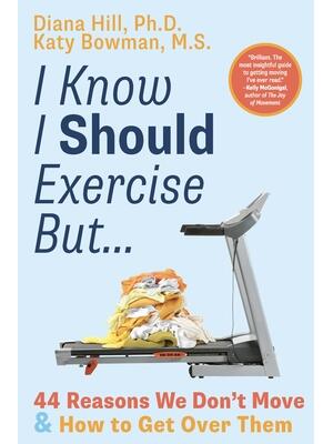 I Know I Should Exercise, But... : 44 Reasons We Don't Move and How to Get Over Them - Boganto