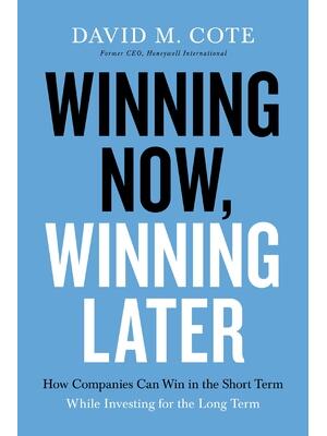 Winning Now, Winning Later: How Companies Can Succeed in the Short Term While Investing for the Long Term - Boganto