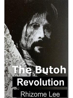 The Butoh Revolution : A dedication to Tatsumi Hijikata - Boganto