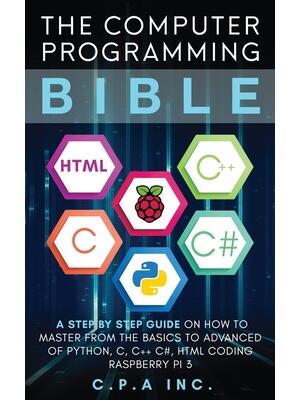 Computer Programming Bible: A Step by Step Guide On How To Master From The Basics to Advanced of Python, C, C++, C#, HTML Coding Raspberry Pi3 - Boganto