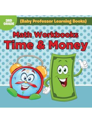 Math Workbooks 3rd Grade : Time & Money (Baby Professor Learning Books) - Boganto