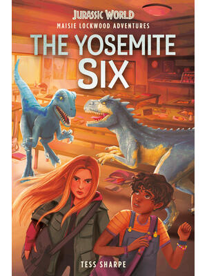 Maisie Lockwood Adventures #2: The Yosemite Six (Jurassic World)