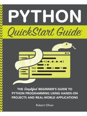 Python QuickStart Guide: The Simplified Beginner's Guide to Python Programming Using Hands-On Projects and Real-World Applications - Boganto