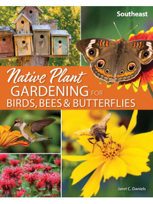 Native Plant Gardening for Birds, Bees & Butterflies: Southeast - Boganto