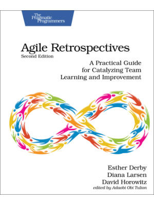 Agile Retrospectives, Second Edition: A Practical Guide for Catalyzing Team Learning and Improvement - Boganto