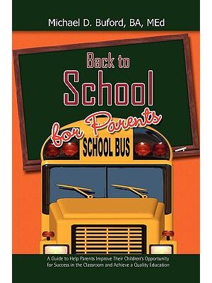 Back to School for Parents: A Guide to Help Parents Improve Their Children's Opportunity for Success in the Classroom and Achieve a Quality Educat - Boganto