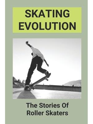 Skating Evolution : The Stories Of Roller Skaters: Skating History Timeline - Boganto