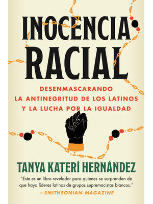 Inocencia Racial : Desenmascarando La Antinegritud de Los Latinos Y La Lucha Por La Igualdad - Boganto