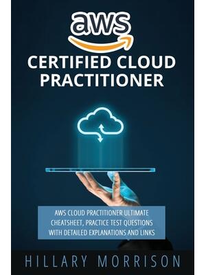 AWS Certified Cloud Practitioner : AWS Cloud Practitioner Ultimate Cheat sheet, Practice Test Questions with Detailed Explanations and Links - Boganto