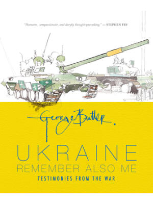 Ukraine: Remember Also Me : Testimonies from the War - Boganto