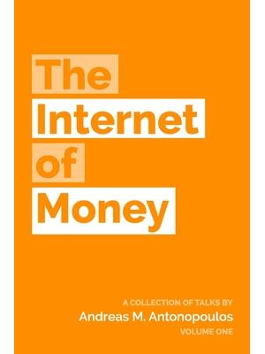 The Internet of Money : A collection of talks by Andreas M. Antonopoulos - Boganto